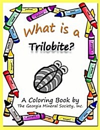 What Is a Trilobite?: A Coloring Book by the Georgia Mineral Society, Inc. (Paperback)