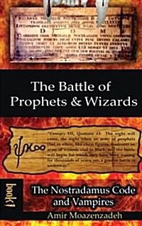 The Battle of Prophets and Wizards: Book 1: The Nostradamus Code and Vampires (Paperback)