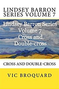 Lindsey Barron Series Volume 7 Cross and Double-Cross (Paperback)