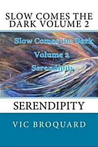 Slow Comes the Dark Volume 2 Serendipity (Paperback)