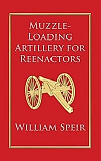 Muzzle-Loading Artillery for Reenactors (Hardcover)