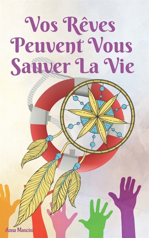 Vos Reves Peuvent Vous Sauver La Vie: Comment Et Pourquoi Vos Reves Vous Alertent de Tous Les Dangers: Tremblements de Terre, Raz de Maree, Tornades, (Paperback)