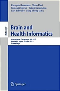 Brain and Health Informatics: International Conference, Bhi 2013, Maebashi, Japan, October 29-31, 2013. Proceedings (Paperback, 2013)