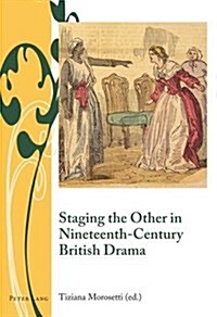 Staging the Other in Nineteenth-Century British Drama (Hardcover)