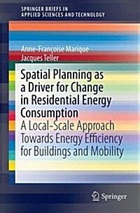 Spatial Planning as a Driver for Change in Residential Energy Consumption: A Local-Scale Approach Towards Energy Efficiency for Buildings and Mobility (Hardcover, 2018)