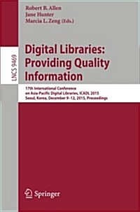 Digital Libraries: Providing Quality Information: 17th International Conference on Asia-Pacific Digital Libraries, Icadl 2015, Seoul, Korea, December (Paperback, 2015)