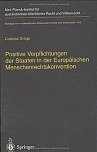 Positive Verpflichtungen Der Staaten in Der Europ?schen Menschenrechtskonvention: Positive Obligations of States Under the European Convention on Hum (Hardcover, 2003)