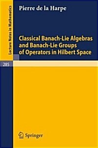 Classical Banach-Lie Algebras and Banach-Lie Groups of Operators in Hilbert Space (Paperback, 1972)