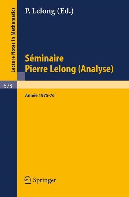 S?inaire Pierre Lelong (Analyse), Ann? 1975/76: Et Journ?s Sur Les Fonctions Analytique, Toulouse 1976 (Paperback, 1977)