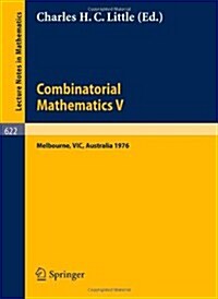 Combinatorial Mathematics V.: Proceedings of the Fifth Australian Conference, Held at the Royal Melbourne Institute of Technology, August 24 - 26, 1 (Paperback, 1977)