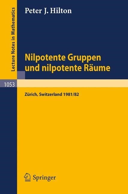 Nilpotente Gruppen Und Nilpotente R?me: Nachdiplomvorlesung Gehalten Am Mathematik-Departement Eth Z?ich 1981/82 (Paperback, 1984)