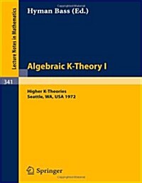 Algebraic K-Theory I. Proceedings of the Conference Held at the Seattle Research Center of Battelle Memorial Institute, August 28 - September 8, 1972: (Paperback, 1973. 2nd Print)