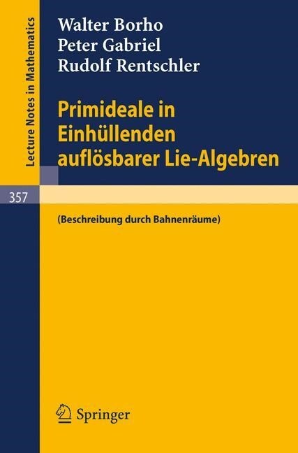 Primideale in Einh?lenden Aufl?barer Lie-Algebren: (Beschreibung Durch Bahnenr?me) (Paperback, 1973)