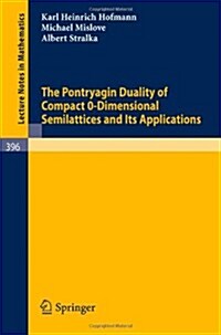The Pontryagin Duality of Compact O-Dimensional Semilattices and Its Applications (Paperback, 1974)