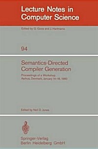 Semantics-Directed Compiler Generation: Proceedings of a Workshop, Aarhus, Denmark, January 14-18, 1980 (Paperback, 1980)