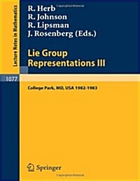 Lie Group Representations III: Proceedings of the Special Year Held at the University of Maryland, College Park 1982-1983 (Paperback, 1984)