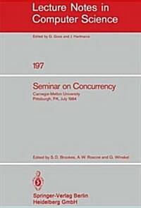 Seminar on Concurrency: Carnegie-Mellon University Pittsburgh, Pa, July 9-11, 1984 (Paperback, 1985)