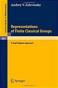 Representations of Finite Classical Groups: A Hopf Algebra Approach (Paperback, 1981)