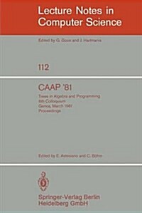 Caap 81: Trees in Algebra and Programming /6th Colloquium, Genoa, March 5-7, 1981. Proceedings (Paperback, 1981)