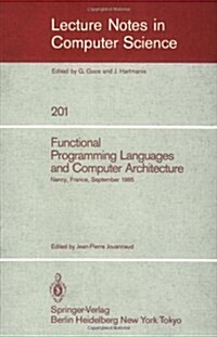 Functional Programming Languages and Computer Architecture: Proceedings, Nancy, France, September 16-19, 1985 (Paperback, 1985)