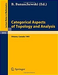 Categorical Aspects of Topology and Analysis: Proceedings of an International Conference Held at Carleton University, Ottawa, August 11-15, 1981 (Paperback, 1982)