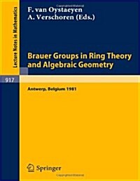 Brauer Groups in Ring Theory and Algebraic Geometry: Proceedings, University of Antwerp U.I.A., Belgium, August 17-28, 1981 (Paperback, 1982)