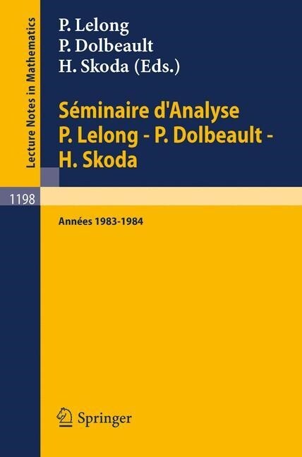 S?inaire dAnalyse P. Lelong - P. Dolbeault - H. Skoda: Ann?s 1983/1984 (Paperback, 1986)