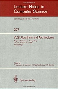 VLSI Algorithms and Architectures: Aegean Workshop on Computing, Loutraki, Greece, July 8-11, 1986. Proceedings (Paperback, 1986)