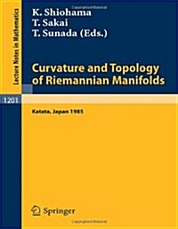 Curvature and Topology of Riemannian Manifolds: Proceedings of the 17th International Taniguchi Symposium Held in Katata, Japan, August 26-31, 1985 (Paperback, 1986)