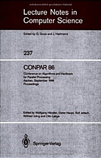 Conpar 86: Conference on Algorithms and Hardware for Parallel Processing, Aachen, September 17 - 19, 1986. Proceedings (Paperback, 1986)