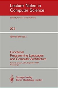 Functional Programming Languages and Computer Architecture: Portland, Oregon, USA, September 14-16, 1987. Proceedings (Paperback, 1987)