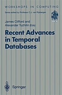 Recent Advances in Temporal Databases: Proceedings of the International Workshop on Temporal Databases, Zurich, Switzerland, 17-18 September 1995 (Paperback, Softcover Repri)