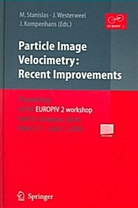 Particle Image Velocimetry: Recent Improvements: Proceedings of the Europiv 2 Workshop Held in Zaragoza, Spain, March 31 - April 1, 2003 (Hardcover, 2004)