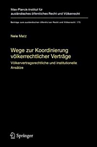 Wege Zur Koordinierung V?kerrechtlicher Vertr?e: V?kervertragsrechtliche Und Institutionelle Ans?ze (Hardcover, 2005)