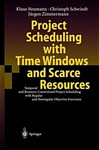Project Scheduling with Time Windows and Scarce Resources: Temporal and Resource-Constrained Project Scheduling with Regular and Nonregular Objective (Hardcover, 2, 2003)