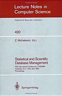 Statistical and Scientific Database Management: Fifth International Conference, V Ssdbm, Charlotte, N.C., USA, April 3-5, 1990, Proceedings (Paperback)