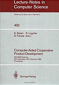 Computer-Aided Cooperative Product Development: Mit-Jsme Workshop, Mit, Cambridge, USA, November 20/21, 1989. Proceedings (Paperback, 1991)