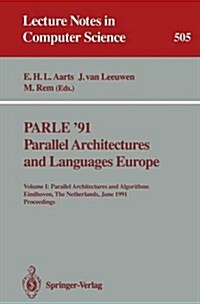 Parle 91. Parallel Architectures and Languages Europe: Volume I: Parallel Architectures and Algorithms. Eindhoven, the Netherlands, June 10-13, 1991. (Paperback, 1991)