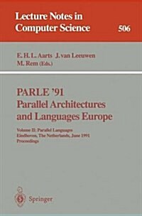 Parle 91. Parallel Architectures and Languages Europe: Volume II: Parallel Languages. Eindhoven, the Netherlands, June 10-13, 1991. Proceedings (Paperback, 1991)