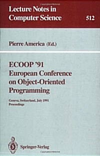 Ecoop 91 European Conference on Object-Oriented Programming: Geneva, Switzerland, July 15-19, 1991. Proceedings (Paperback, 1991)