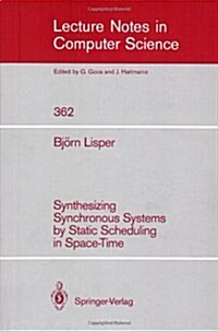 Synthesizing Synchronous Systems by Static Scheduling in Space-Time (Paperback, 1989)