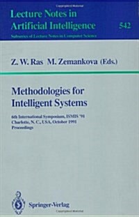 Methodologies for Intelligent Systems: 6th International Symposium, Ismis 91, Charlotte, N.C., USA October 16-19, 1991. Proceedings (Paperback, 1991)