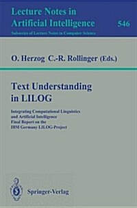 Text Understanding in Lilog: Integrating Computational Linguistics and Artificial Intelligence. Final Report on the IBM Germany Lilog-Project (Paperback, 1991)