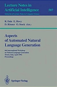 Aspects of Automated Natural Language Generation: 6th International Workshop on Natural Language Generation Trento, Italy, April 5-7, 1992. Proceeding (Paperback, 1992)