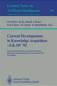 Current Developments in Knowledge Acquisition - Ekaw92: 6th European Knowledge Acquisition Workshop, Heidelberg and Kaiserslautern, Germany, May 18-2 (Paperback, 1992)