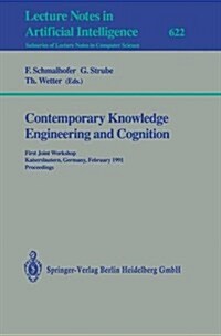 Contemporary Knowledge Engineering and Cognition: First Joint Workshop, Kaiserslautern, Germany, February 21-22,1991. Proceedings (Paperback, 1992)