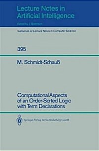 Computational Aspects of an Order-Sorted Logic with Term Declarations (Paperback, 1989)