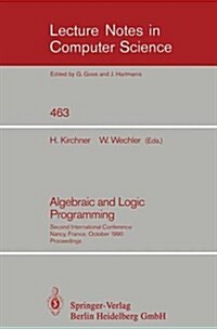 Algebraic and Logic Programming: Second International Conference, Nancy, France, October 1-3, 1990. Proceedings (Paperback, 1990)