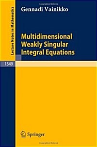 Multidimensional Weakly Singular Integral Equations (Paperback, 1993)