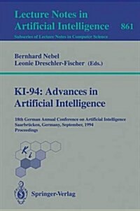 Ki-94: Advances in Artificial Intelligence: 18th German Annual Conference on Artificial Intelligence, Saarbr?ken, September 18-23, 1994. Proceedings (Paperback, 1994)